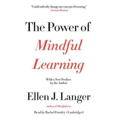 The Power of Mindful Learning by Langer, Ellen J.