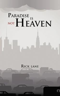 Paradise Is Not Heaven by Lane, Rick