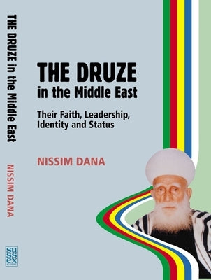 Druze in the Middle East: Their Faith, Leadership, Identity and Status by Dana, N.