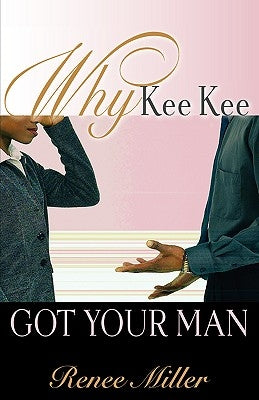 Why Kee Kee Got Your Man by Miller, Renee
