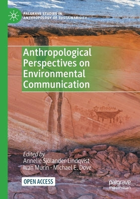 Anthropological Perspectives on Environmental Communication by Sjölander-Lindqvist, Annelie