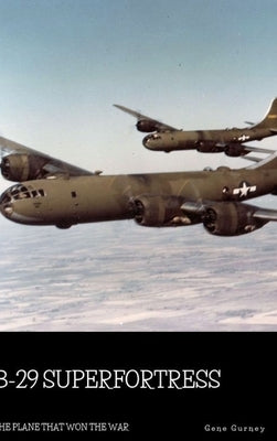 B-29 Superfortress: The Plane that Won the War by Gurney, Gene