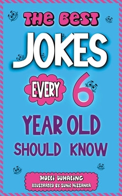 The Best Jokes Every 6 Year Old Should Know: Funny Kids Jokes to Make You Laugh and Help Encourage Reading by Nissanka, Sunil
