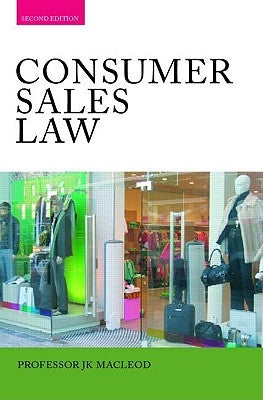 Consumer Sales Law: The Law Relating to Consumer Sales and Financing of Goods by MacLeod, John