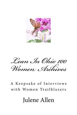 Lean In Ohio 100 Women Archives: A Keepsake of Interviews with Women Trailblazers by Saferstein, Merle