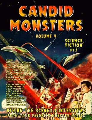 Candid Monsters Volume 4 BEHIND THE SCENES & INTERVIEWS from your favorite monster movies: Science Fiction Films Part 1 by Bohus, Ted A.