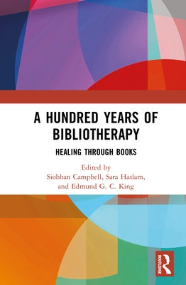 A Hundred Years of Bibliotherapy: Healing through Books by Campbell, Siobhan