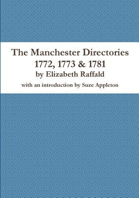 The Manchester Directories 1772, 1773 & 1781 by Raffald, Elizabeth