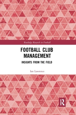 Football Club Management: Insights from the Field by Lawrence, Ian