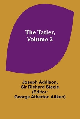The Tatler, Volume 2 by Addison, Joseph