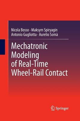 Mechatronic Modeling of Real-Time Wheel-Rail Contact by Bosso, Nicola