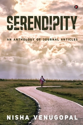 Serendipity: An Anthology of Journal Articles by Nisha Venugopal