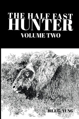 The Half Fast Hunter, Volume Two by Yung, Bill G.