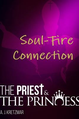 The Priest & The Princess: Soul-Fire Connection: Book 12 by Kretzmar, A. J.