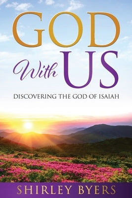 God With Us: Discovering the God of Isaiah by Byers, Shirley