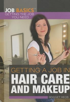 Getting a Job in Hair Care and Makeup by Heos, Bridget