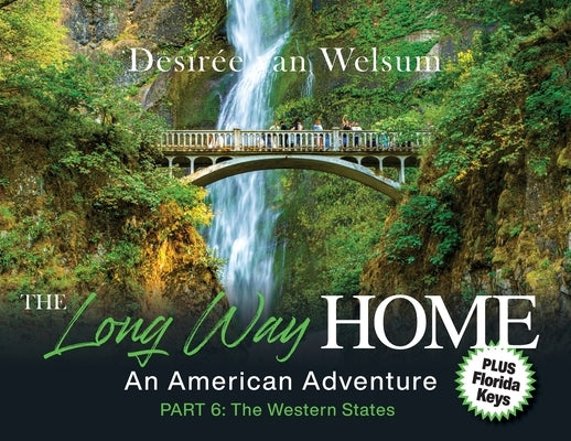 The Long Way Home - An American Adventure: Part 6 - The Western States by Van Welsum, Desirée