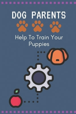 Dog Parents: Help To Train Your Puppies: Puppy Monthly Training Guide by Bruyere, Afton