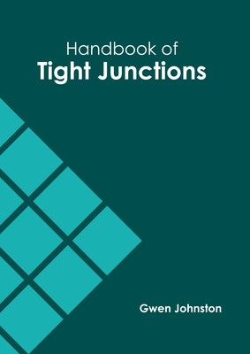 Handbook of Tight Junctions by Johnston, Gwen