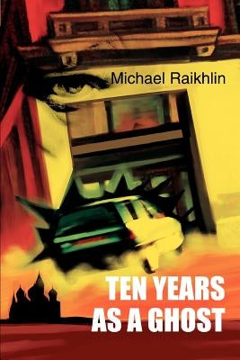 Ten Years as a Ghost by Raikhlin, Michael