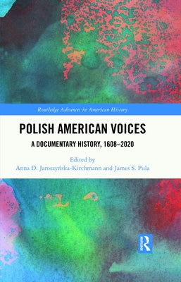 Polish American Voices: A Documentary History, 1608-2020 by Jaroszyńska-Kirchmann, Anna D.