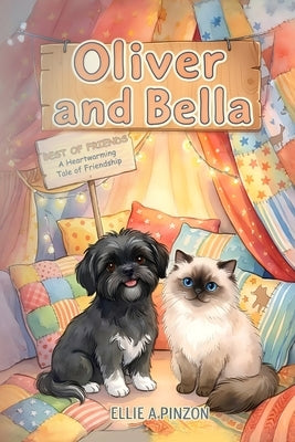 Oliver & Bella: Best Of Friends - A Heartwarming Tale Of Friendship: Best Of Friends - A Heartwarming: Best Of Friends - by Pinzon, Ellie A.
