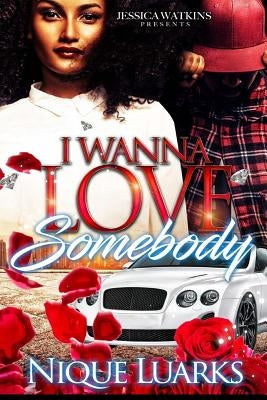 I Wanna Love Somebody by Luarks, Nique