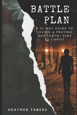 Battle Plan: A 31-Day Guide to Loving and Praying Our LGBTQ+ Kids to Christ by Tabers, Heather