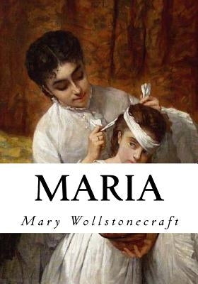Maria: The Wrongs of Woman by Wollstonecraft, Mary