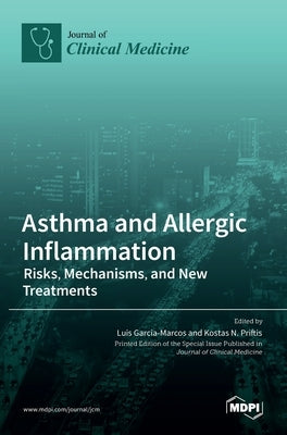 Asthma and Allergic Inflammation: Risks, Mechanisms, and New Treatments by Garcia-Marcos, Luis