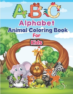 ABC Alphabet Animal Coloring Book For Kids: Fun Coloring Books for Toddlers & Kids Ages 2, 3, 4 & 5- Animal alphabet coloring book for Preschoolers by Books, Preschoolers Coloring