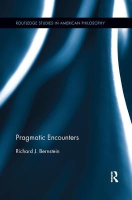 Pragmatic Encounters by Bernstein, Richard J.