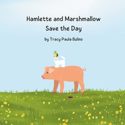 Hamlette and Marshmallow Save the Day by Bulino, Tracy Paula