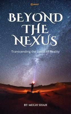 Beyond The Nexus by Shah, Megh C.