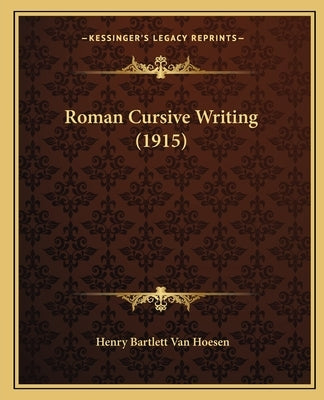 Roman Cursive Writing (1915) by Van Hoesen, Henry Bartlett