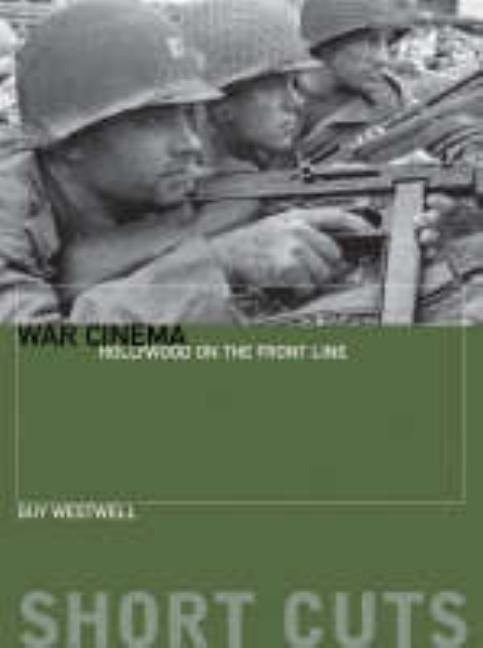 War Cinema: Hollywood on the Front Line by Westwell, Guy