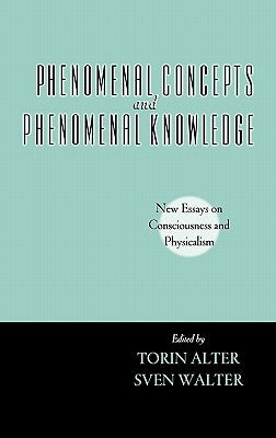 Phenomenal Concepts and Phenomenal Knowledge: New Essays on Consciousness and Physicalism by Alter, Torin