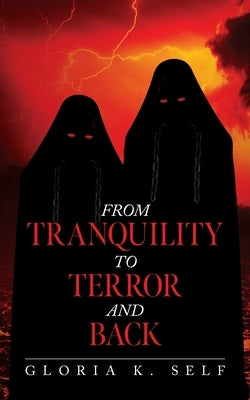 From Tranquility to Terror and Back by Self, Gloria K.