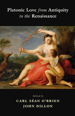 Platonic Love from Antiquity to the Renaissance by O'Brien, Carl Séan