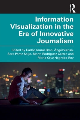 Information Visualization in the Era of Innovative Journalism by Toural-Bran, Carlos