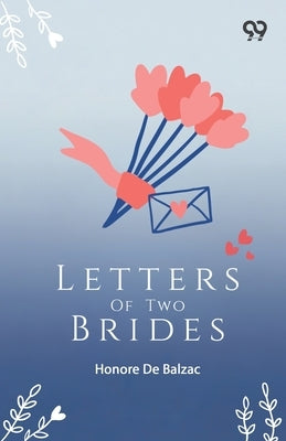 Letters Of Two Brides by De Balzac, Honore