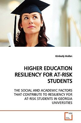 Higher Education Resiliency for At-Risk Students by Mullen, Kimberly