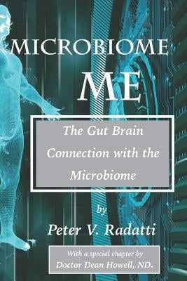 Microbiome Me: The Gut Brain Connection with the Microbiome by Radatti, Peter V.