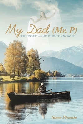My Dad (Mr. P): The Poet and He Didn't Know It by Piranio, Steve