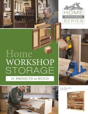 Home Workshop Storage: 21 Projects to Build: 21 Projects to Build by Harrold, Jim