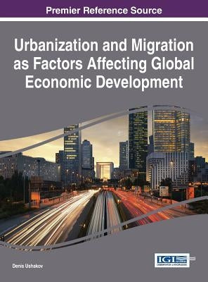 Urbanization and Migration as Factors Affecting Global Economic Development by Ushakov, Denis
