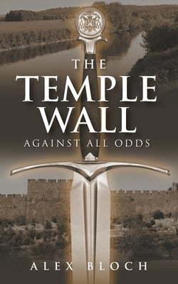 The Temple Wall: Against All Odds by Bloch, Alex