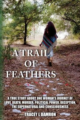 A Trail of Feathers by Damron, Tracey