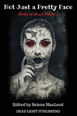 Not Just a Pretty Face: Women of Horror Volume 1 by MacLeod, Selene