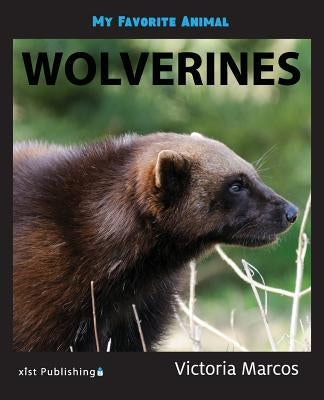 My Favorite Animal: Wolverines by Marcos, Victoria